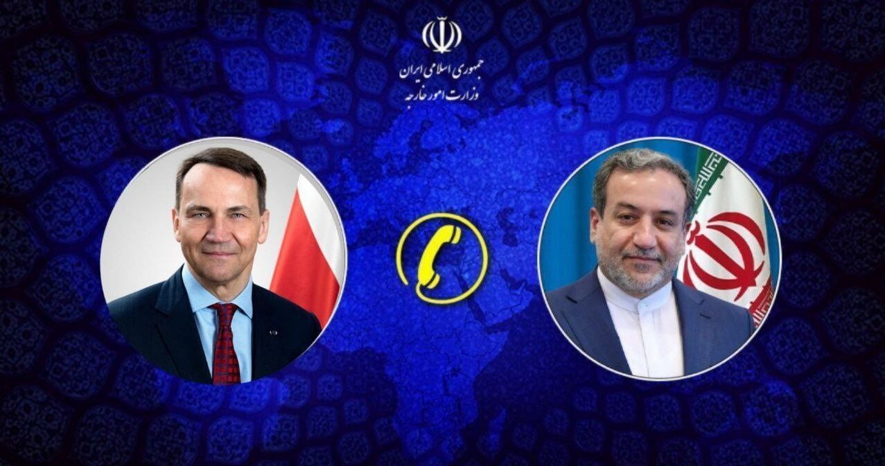 گفت‌وگوی تلفنی وزرای امور خارجه جمهوری اسلامی ایران و لهستان؛ عراقچی خواستار برخورد مسئولانه کشورهای اروپایی با رژیم اسرائیل شد